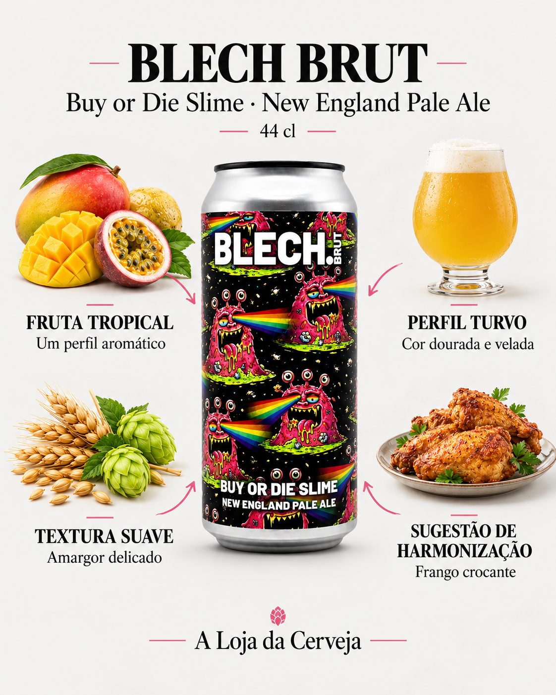 Blech Brut Buy or Die Slime 44 cl: fruta tropical — Um perfil aromático; perfil turvo — Cor dourada e velada; textura suave — Amargor delicado; sugestão de harmonização — Frango crocante.