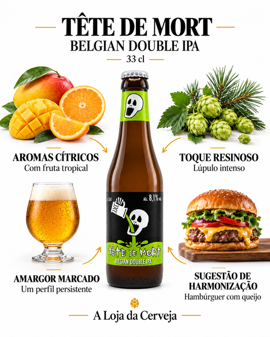 TÊTE DE MORT BELGIAN DOUBLE IPA 33 cl: AROMAS CÍTRICOS — Com fruta tropical; TOQUE RESINOSO — Lúpulo intenso; AMARGOR MARCADO — Um perfil persistente; SUGESTÃO DE HARMONIZAÇÃO — Hambúrguer com queijo.