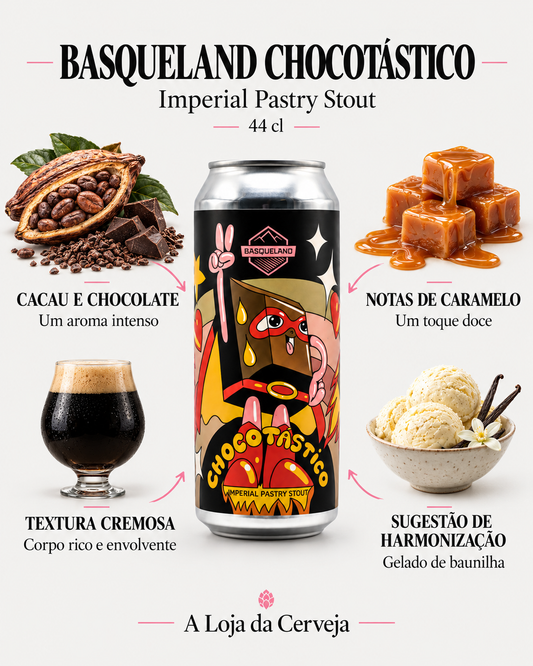 Basqueland Chocotastico Imperial Stout 44 cl: cacau e chocolate — Um aroma intenso; notas de caramelo — Um toque doce; textura cremosa — Corpo rico e envolvente; sugestão de harmonização — Gelado de baunilha.